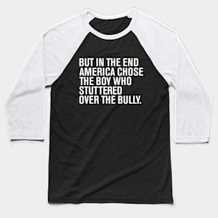 But In The End America Chose The Boy Who Stuttered Over The Bully Baseball T-Shirt